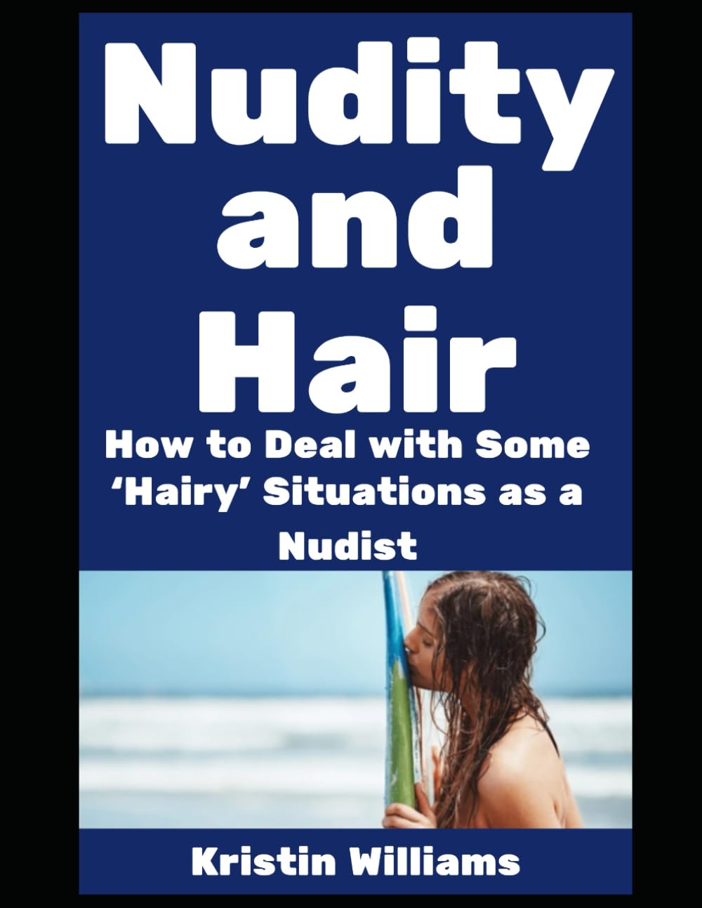 Nudity and Hair: How To Deal with Some ‘Hairy’ Situations As a Nudist! (The Nude Living Chronicles)