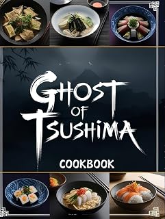Ghost of Tsushima Cookbook: Flavors of the Samurai