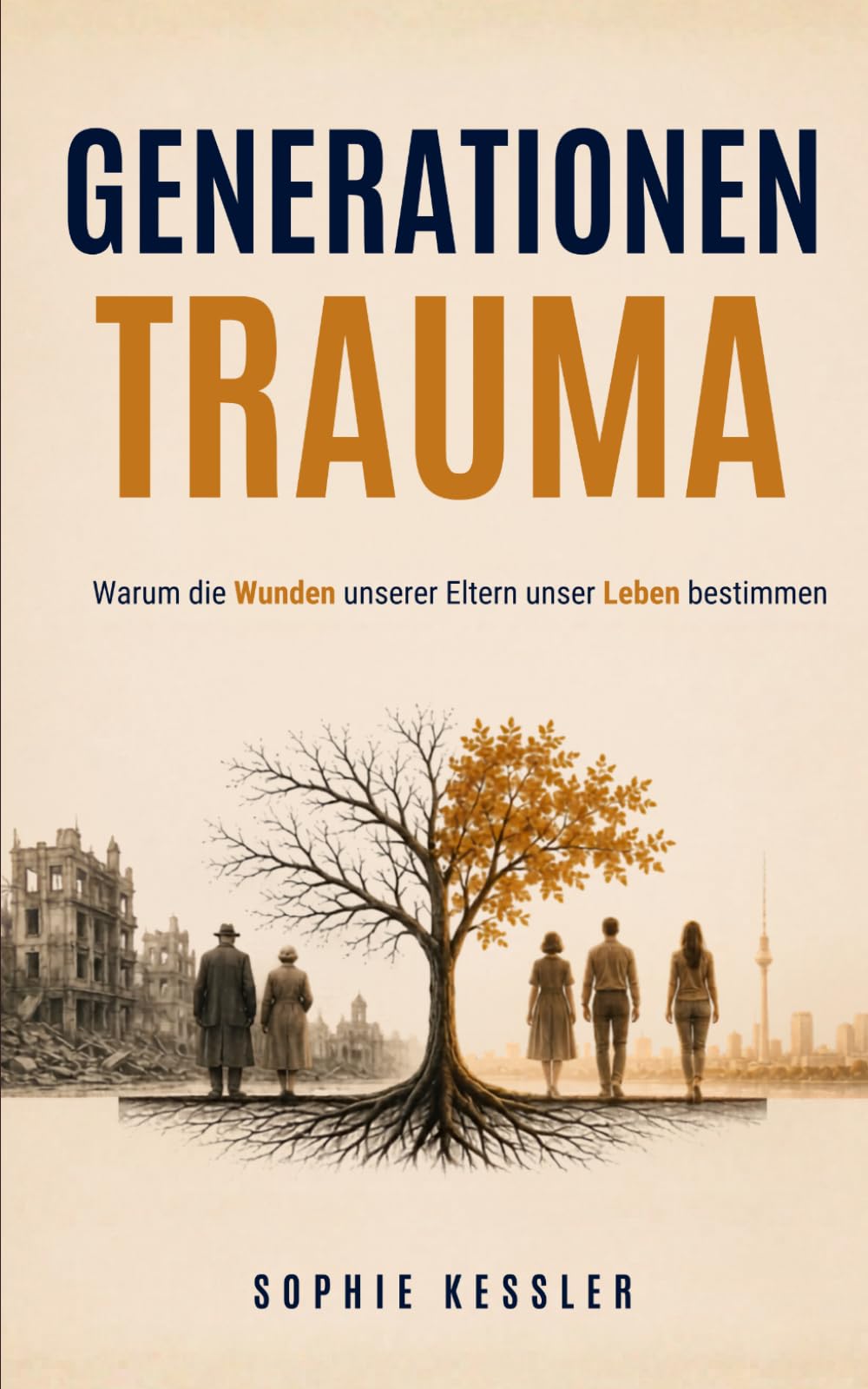 Generationentrauma: Warum die Wunden unserer Eltern unser Leben bestimmen (Sophie Kessler Kollektion)