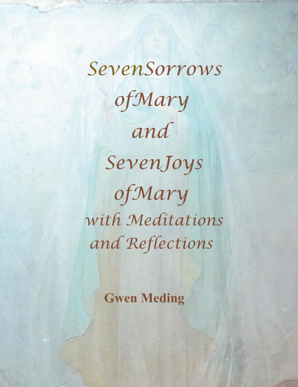 Seven Sorrows of Mary, Seven Joys of Mary: With Meditations and Reflections