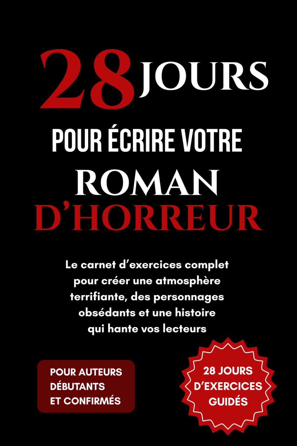 28 Jours pour écrire votre roman d’horreur: Le carnet d’exercices complet pour créer une atmosphère terrifiante, des personnages obsédants et une histoire qui hante vos lecteurs
