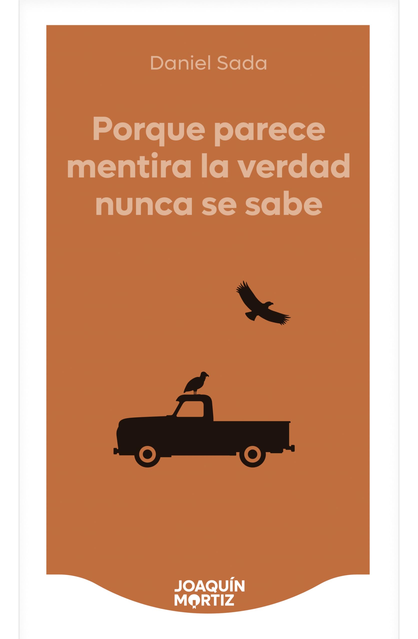 Porque Parece Mentira La Verdad Nunca Se Sabe (Novela) / Because It Seems Like a Lie, the Truth Is Never Known (a Novel)