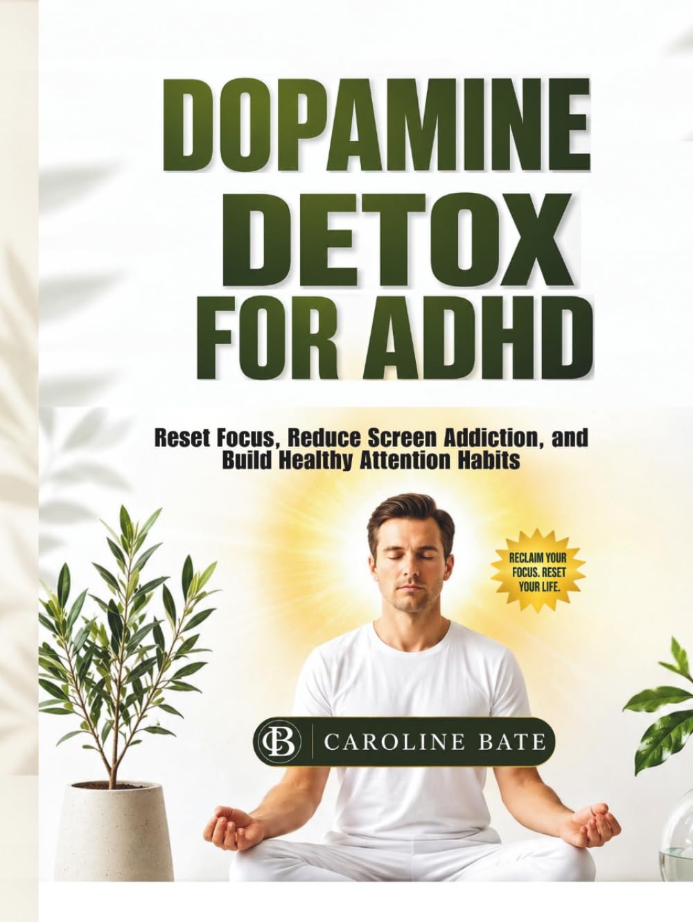 Dopamine Detox For ADHD: Rest Focus, reduce screen addiction, and build healthy attention habits