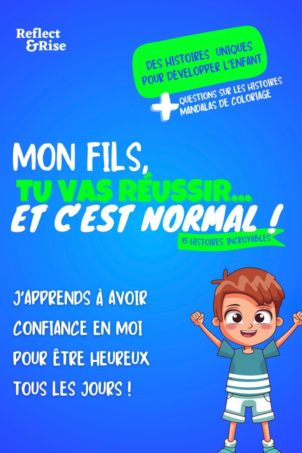 Mon Fils, Tu Vas Réussir... Et C'est Normal !: 15 histoires inspirantes pour cultiver le succès et le bonheur quotidien - Aventures et activités pour ... chez les garçons (Les Apprentissages du Cœur)
