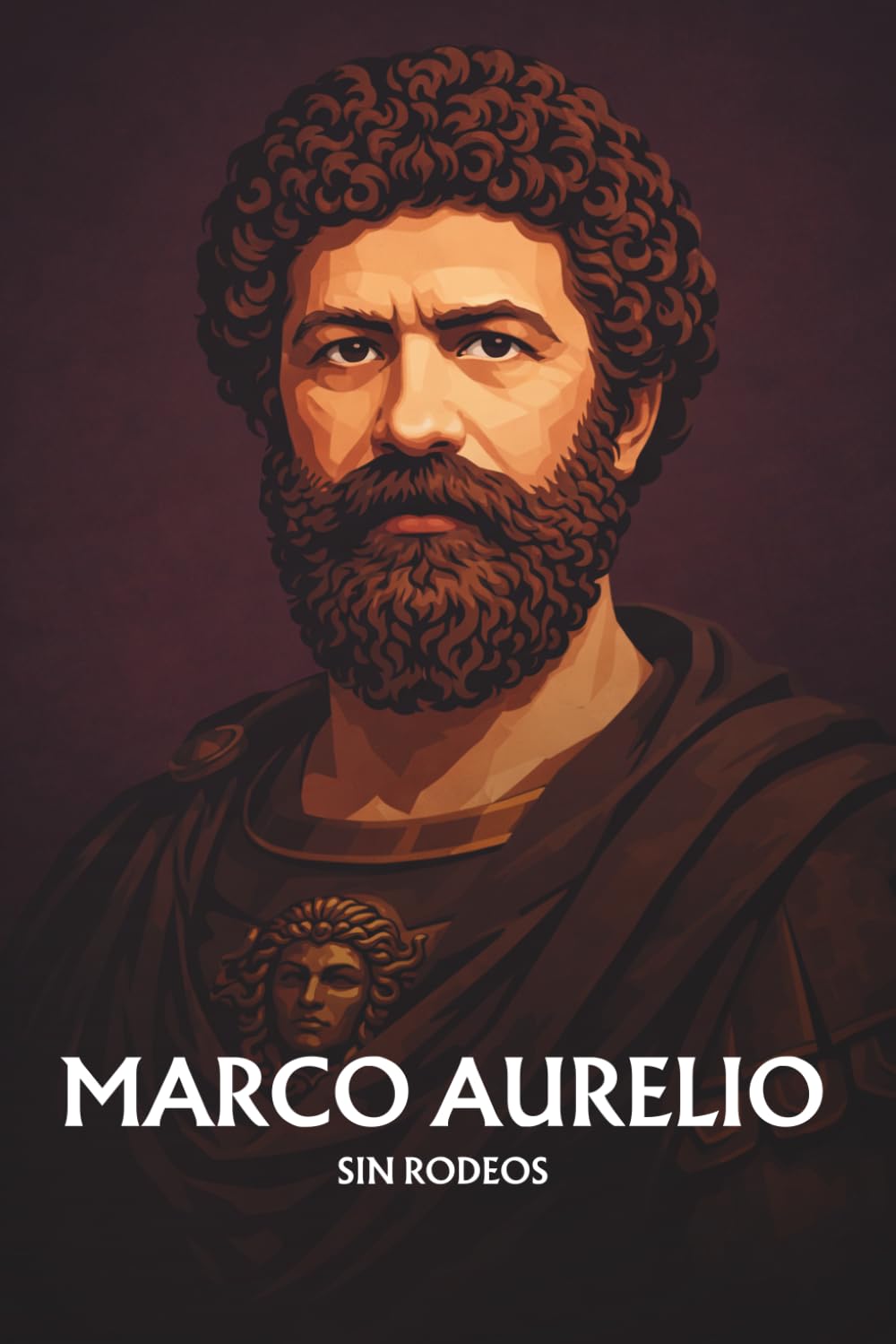Marco Aurelio sin rodeos: Lo esencial de su filosofía