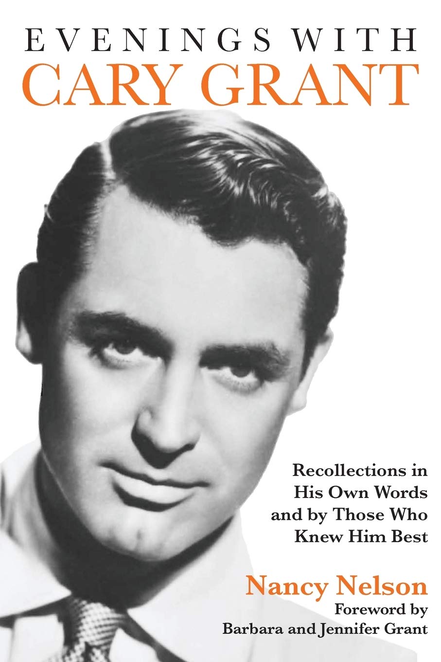 Evenings With Cary Grant: Recollections in His Own Words and by Those Who Knew Him Best