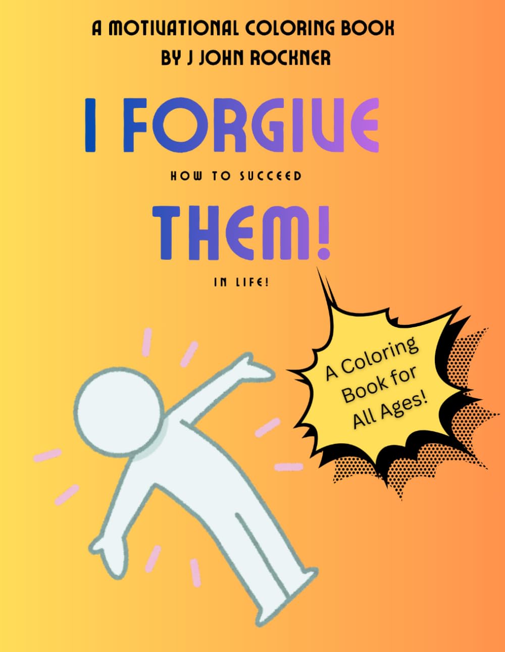 I Forgive Them: How to Succeed In Life! (How to Succeed in Life Coloring Books!)