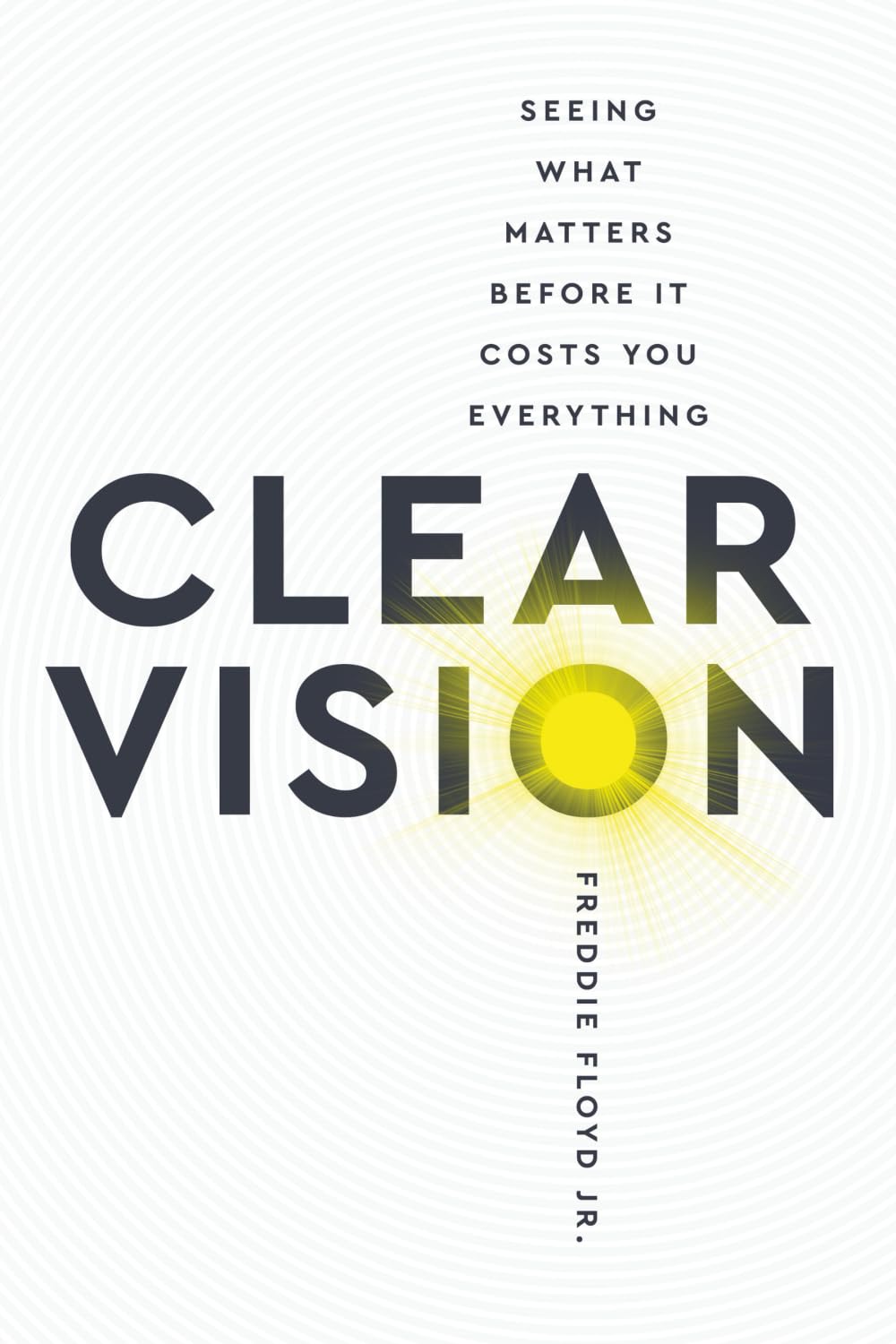 Clear Vision: Seeing What Matters Before It Cost You Everything