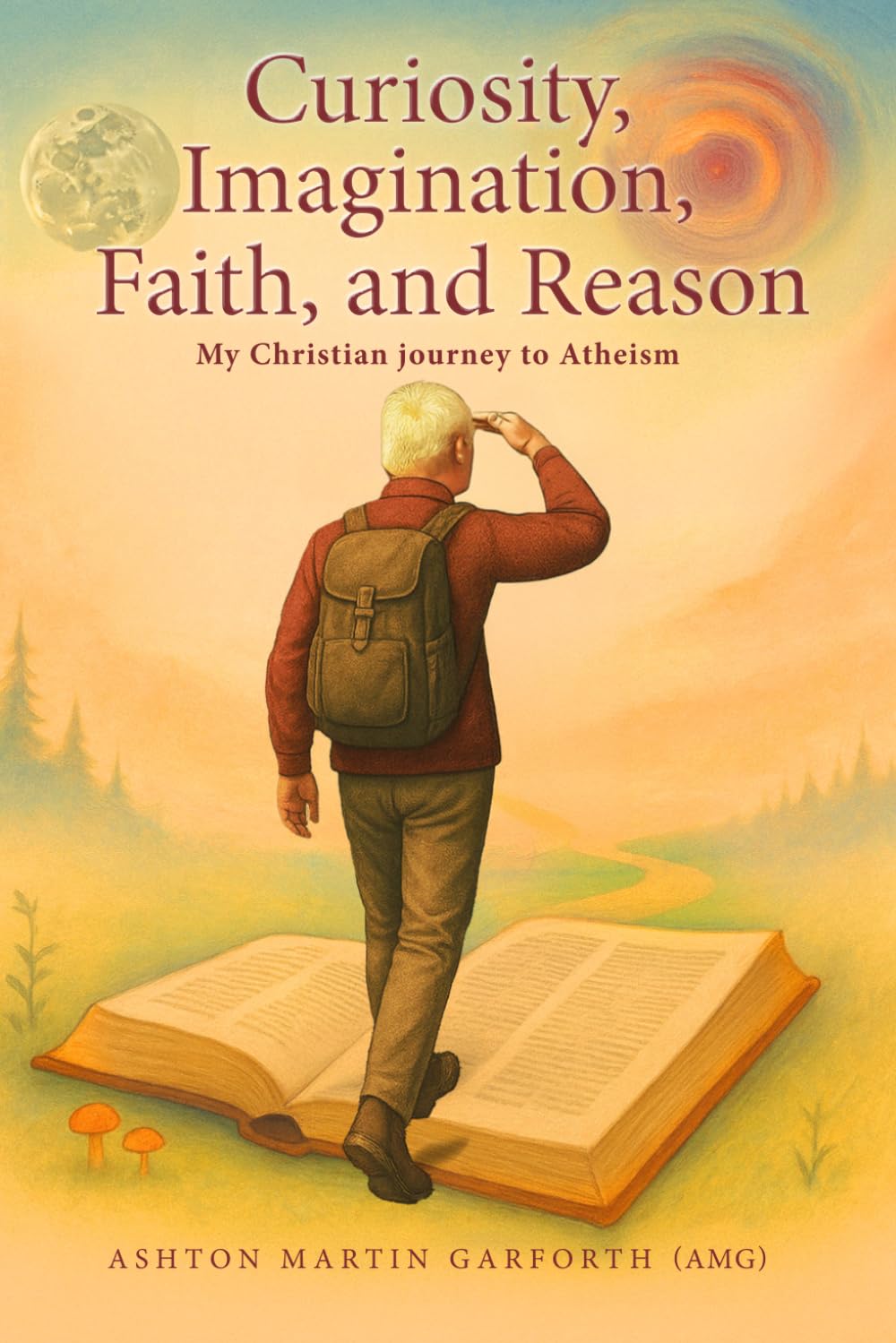 Curiosity, Imagination, Faith, and Reason: My Christian Journey to Atheism