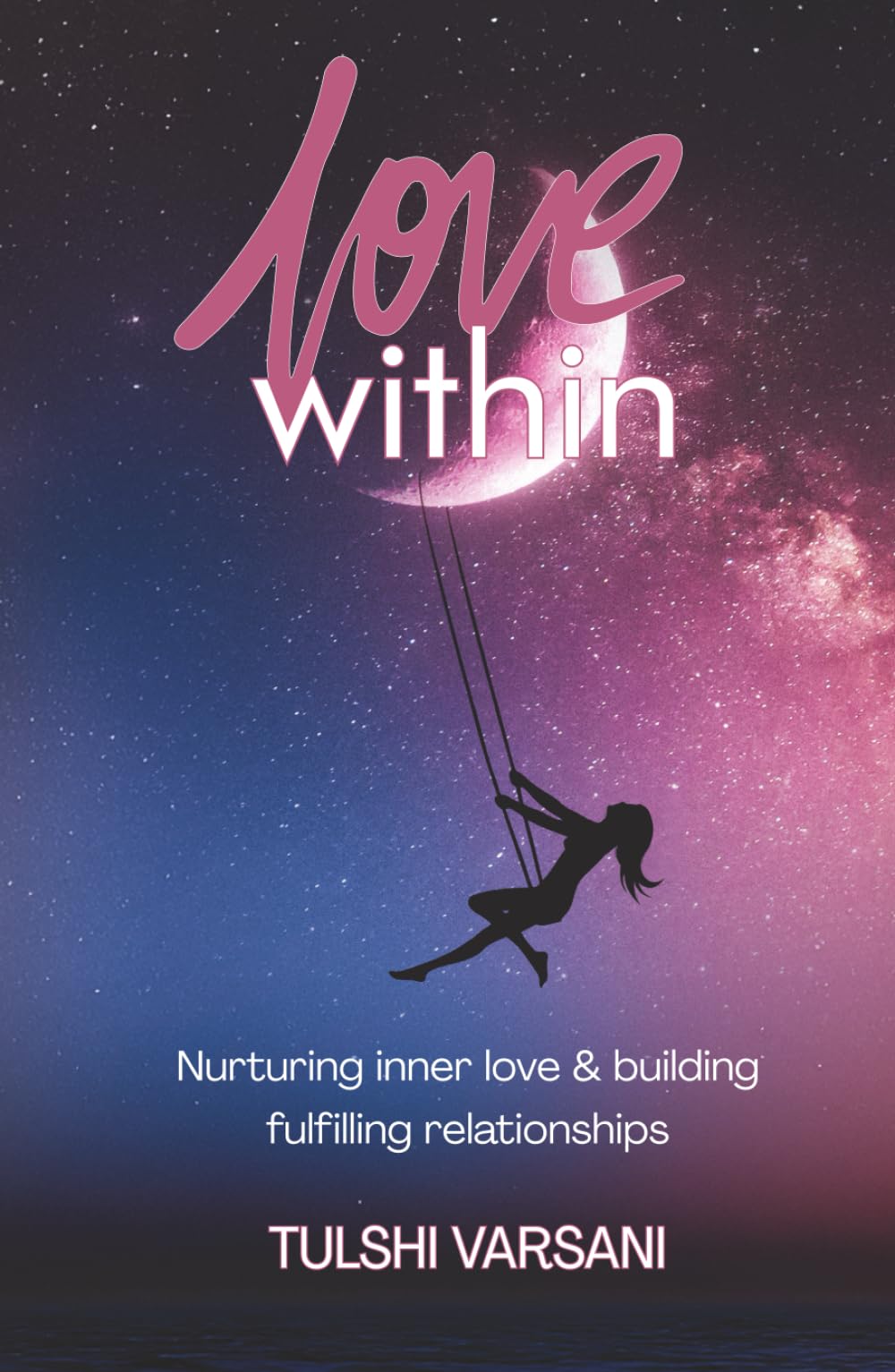 Love Within: Nurturing inner love and building fulfilling relationships