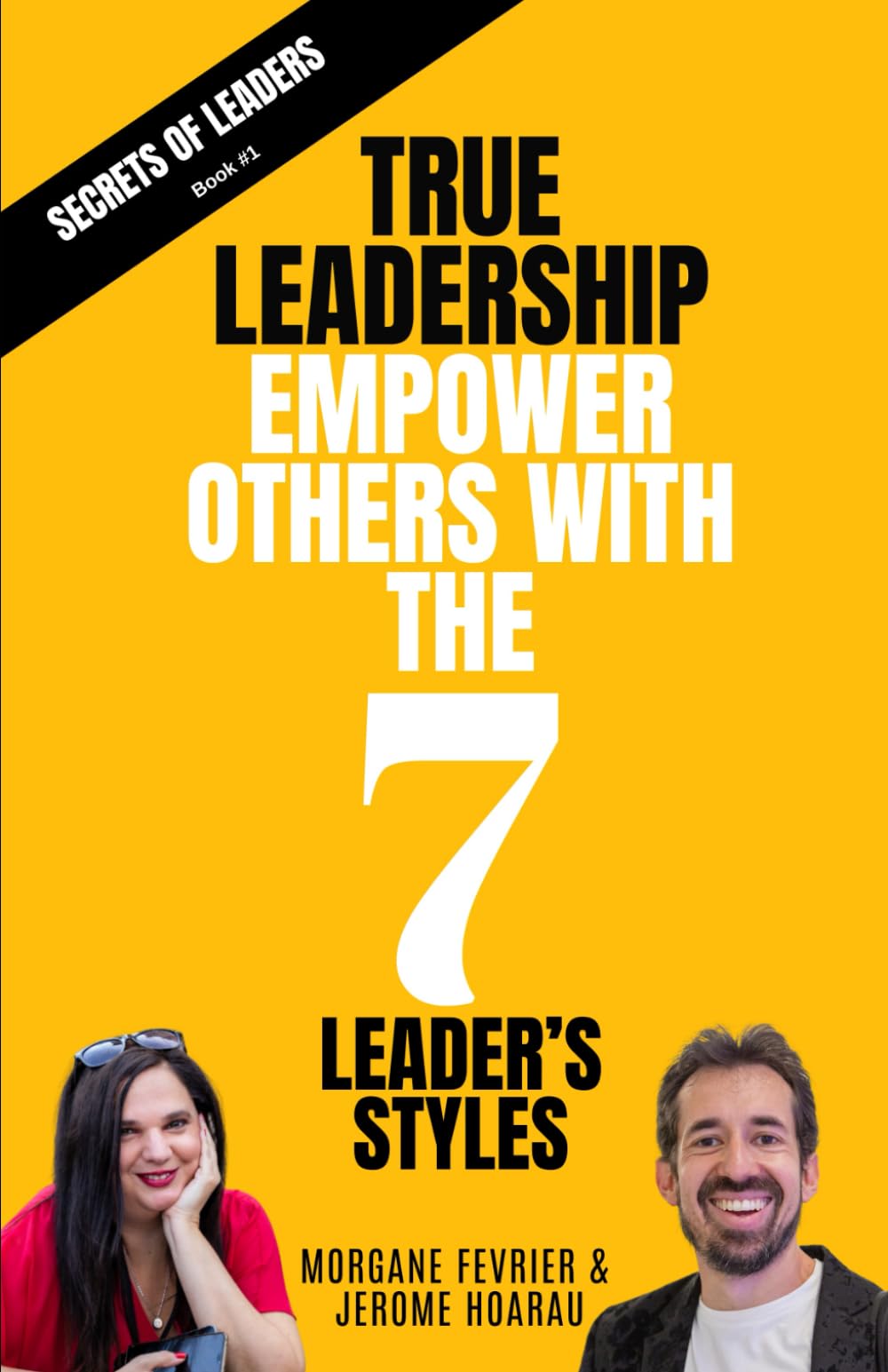 TRUE LEADERSHIP: : Empower others with the 7 leader’s style