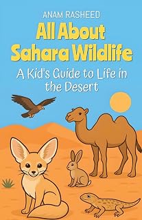 All About Sahara Wildlife: A Kid's Guide to Life in the Desert (Chapter Books for Kids)
