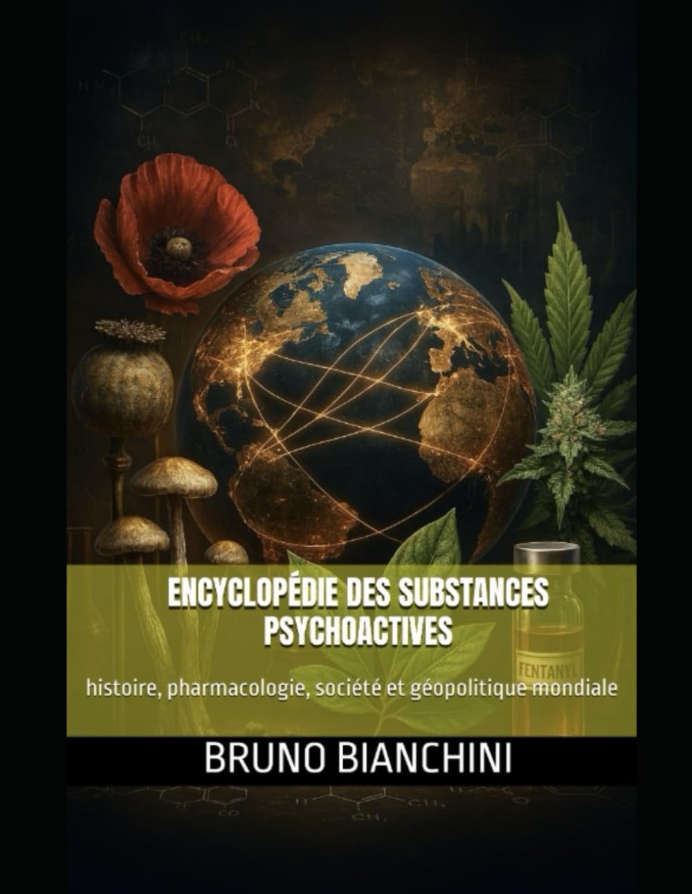 Encyclopédie des substances psychoactives: histoire, pharmacologie, société et géopolitique mondiale