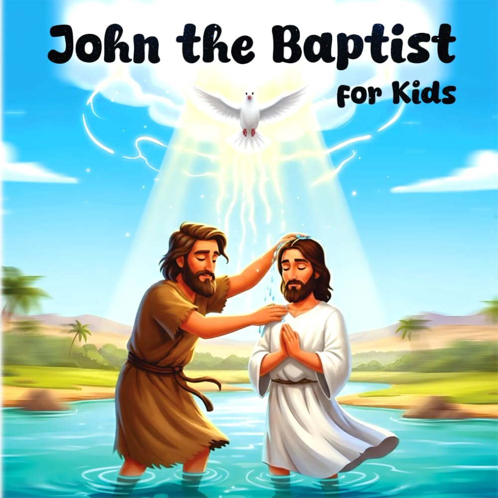 Story of John the Baptist: A Bible Storybook for Kids About Baptism, Humility, and Baptism of Jesus