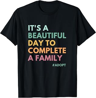 It's A Beautiful Day to Complete A Family, Adoption Day T-Shirt