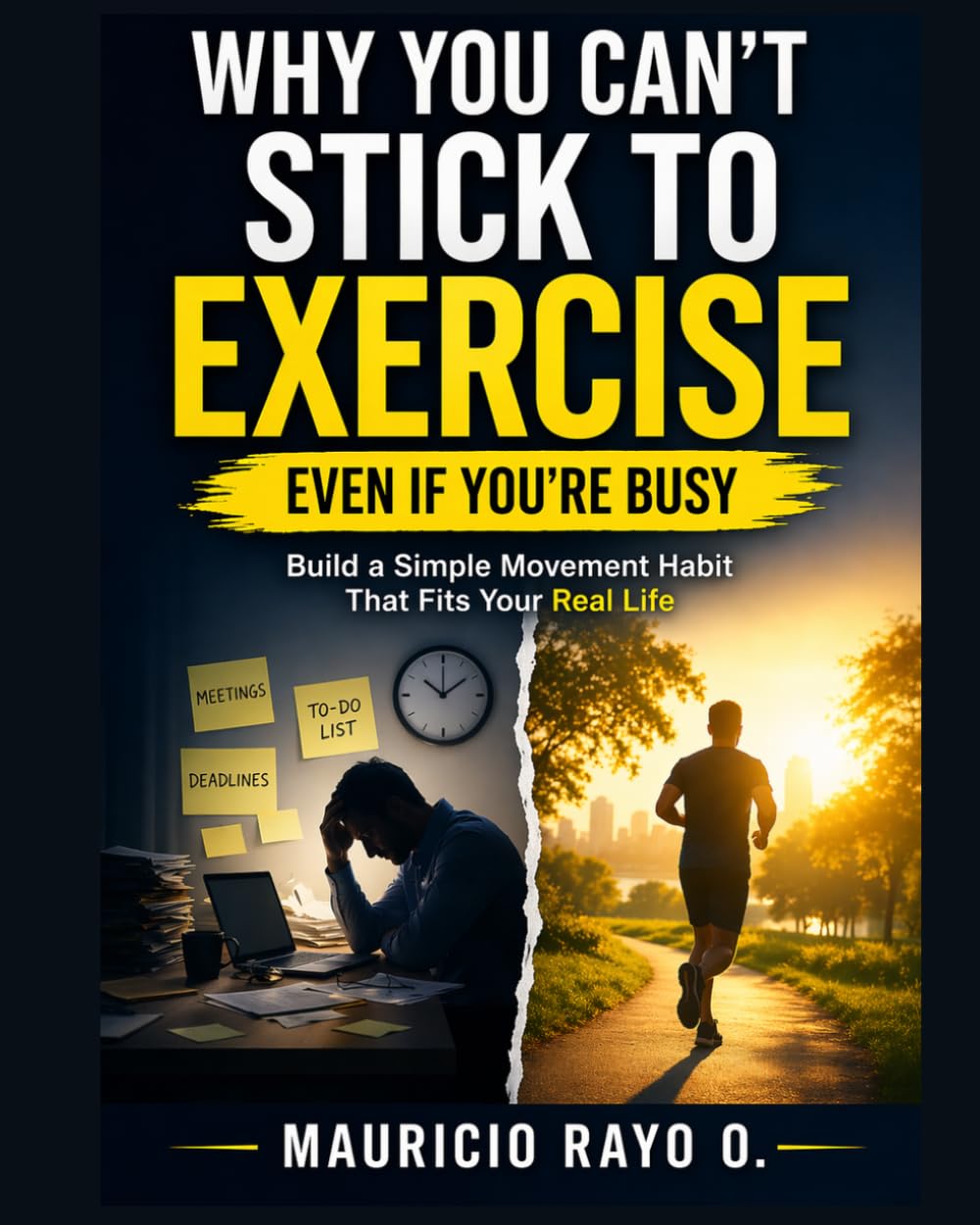 Why You Can’t Stick to Exercise (Even If You’re Busy): Build a Simple Movement Habit That Fits Your Real Life