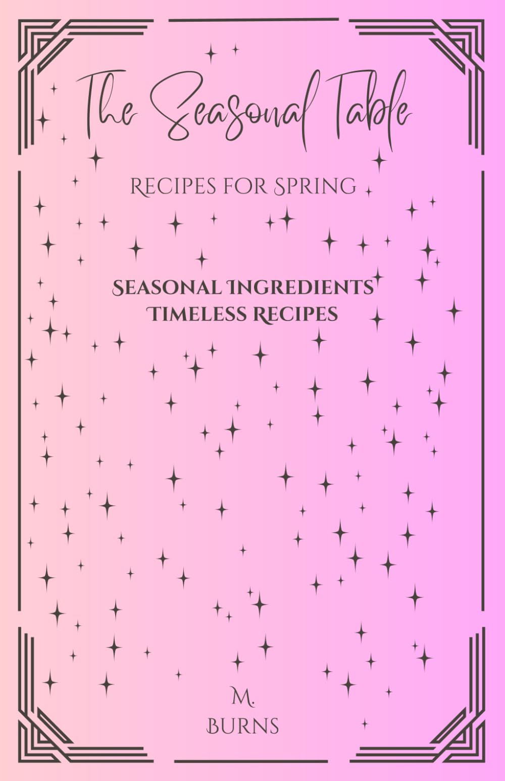 The Seasonal Table: Recipes for Spring (The Seasonal Table Series: Recipes for Every Time of Year)