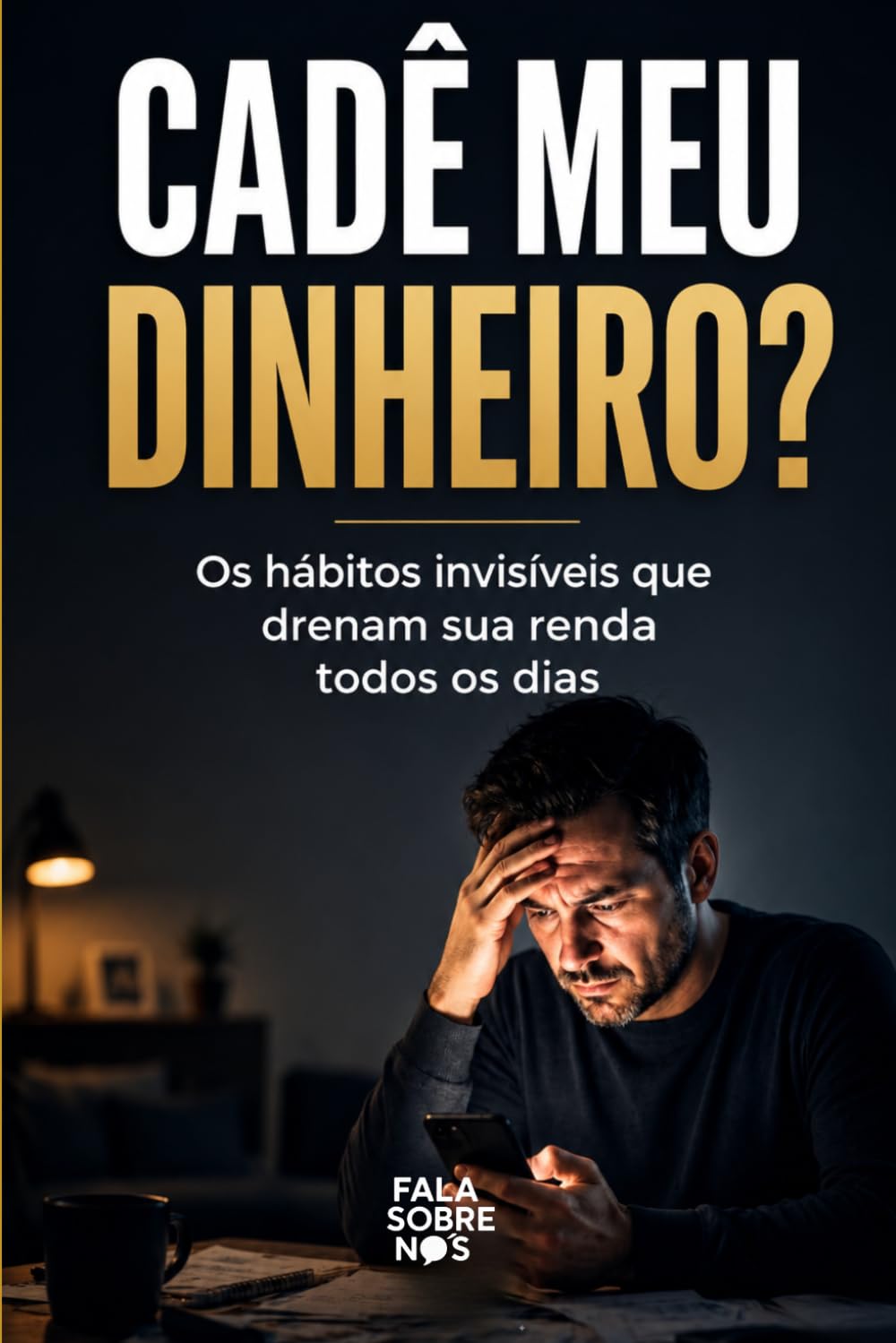 Cadê meu dinheiro?: Os hábitos invisíveis que drenam sua renda todos os dias