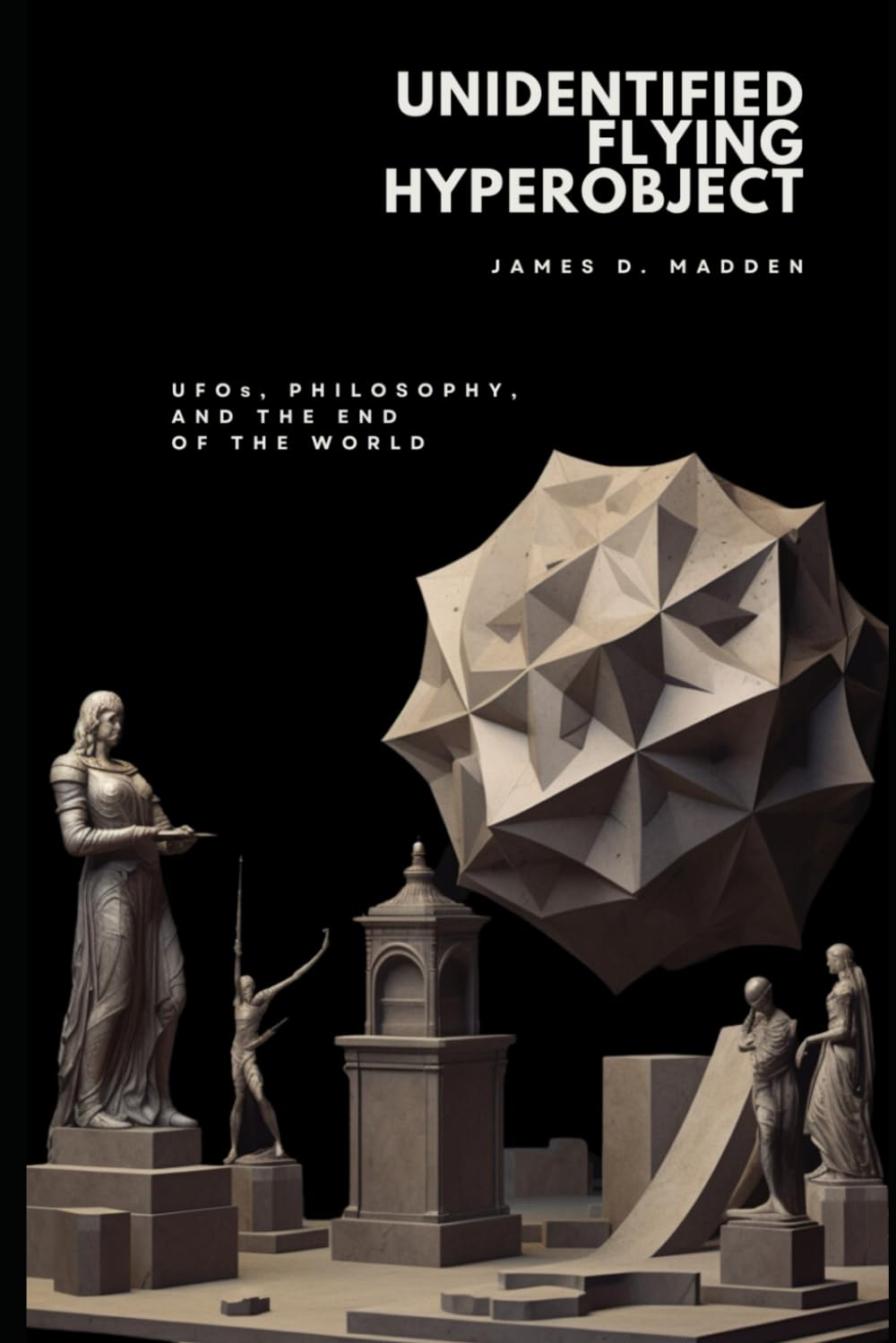 Unidentified Flying Hyperobject: UFOs, Philosophy, and the End of the World