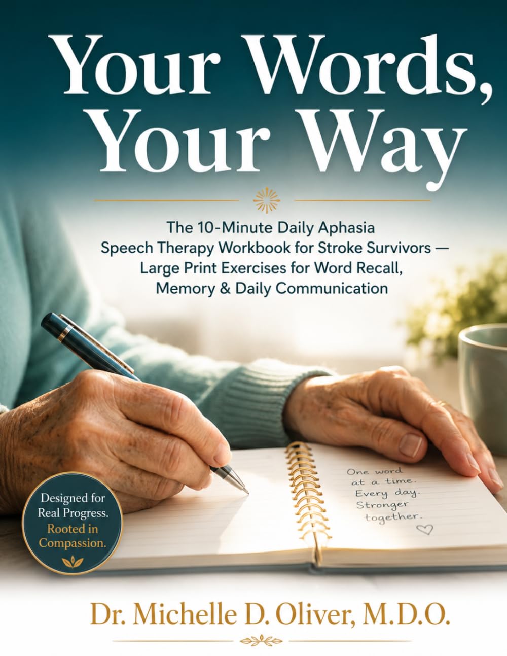 YOUR WORDS, YOUR WAY: The 10-Minute Daily Aphasia Speech Therapy Workbook for Stroke Survivors — Large Print Exercises for Word Recall, Memory & Daily ... D. Oliver Neurological Recovery Series)