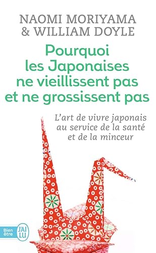 Pourquoi les japonaises ne vieillissent pas et ne grossissent pas: L'art de vivre japonais au service de la santé et de la minceur
