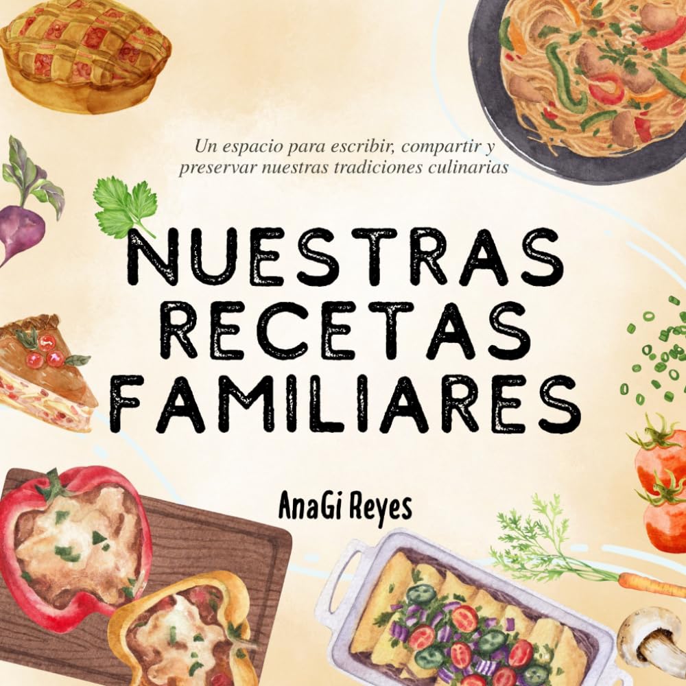 Nuestras Recetas Familiares: Un espacio para escribir, compartir y preservar nuestras tradiciones culinarias