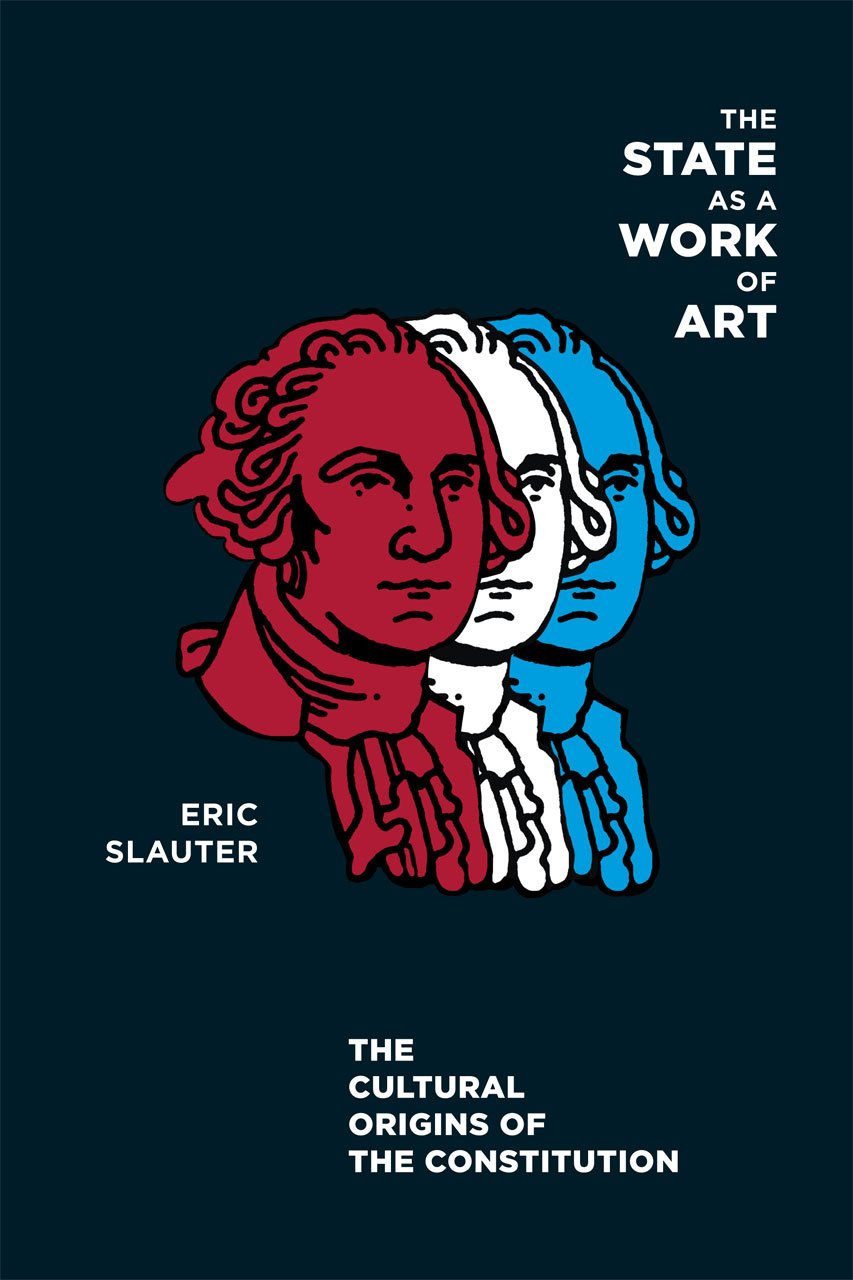 The State as a Work of Art  The Cultural Origins of by Eric Slauter PAPERBACK