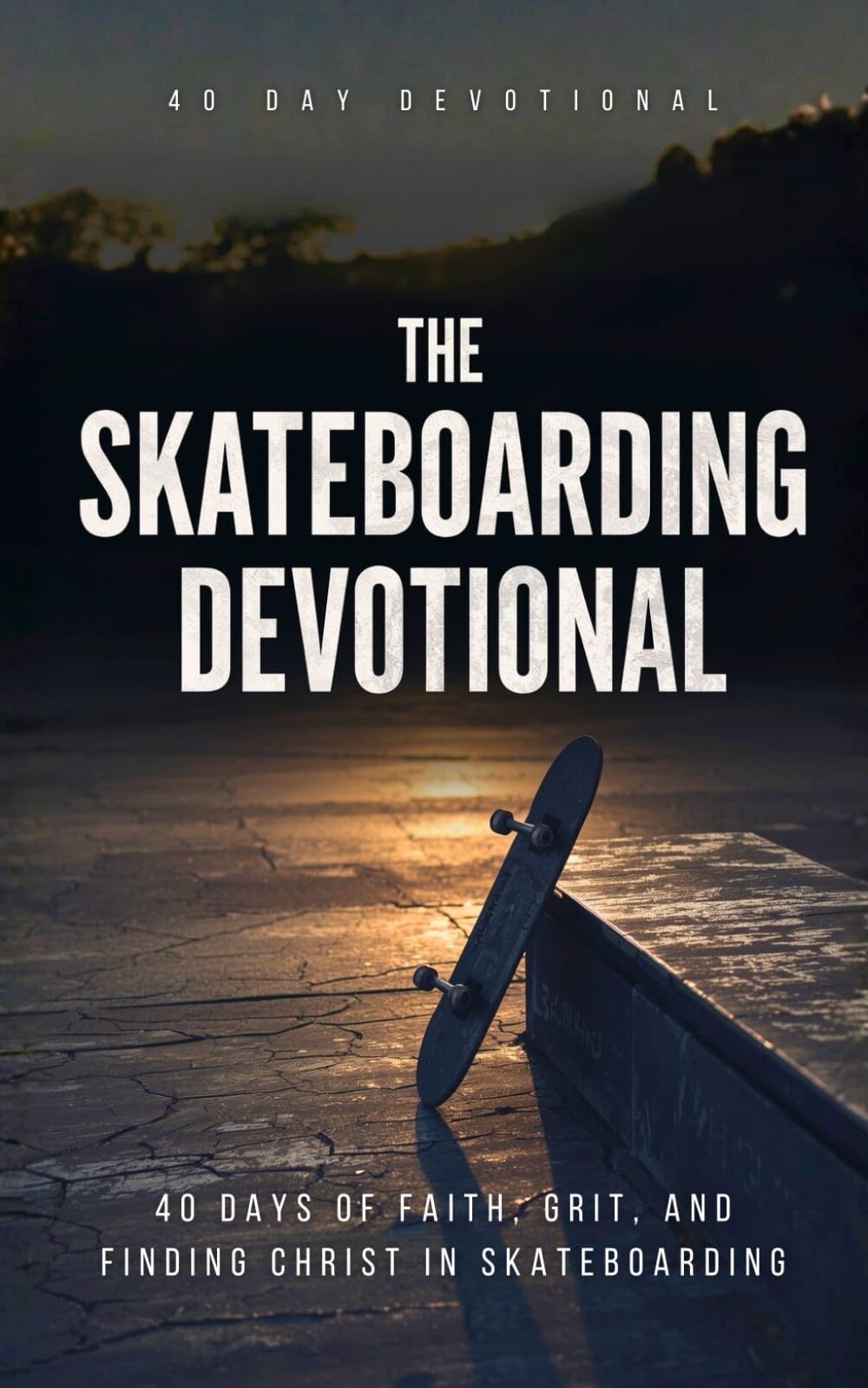 The Skateboarding Devotional: 40-Day Christian Devotional for Skateboarders with Daily Bible Verses, Prayers, and Encouragement for Faith, Strength, and Growing Closer to Christ