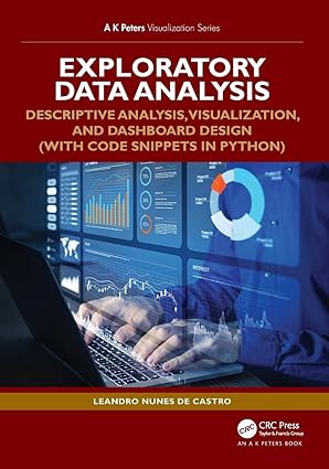 Exploratory Data Analysis: Descriptive Analysis, Visualization, and Dashboard Design (with Code Snippets in Python) (AK Peters Visualization Series) book cover