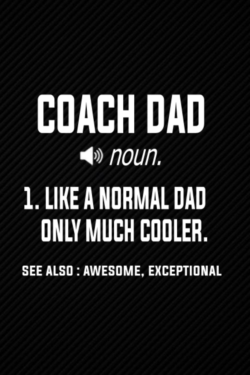 Coach Dad Definition Like a Normal Dad Only Much Cooler: Blank Lined Journal Notebook Planner - Fathers day Coach Dad Gifts For Men Diary