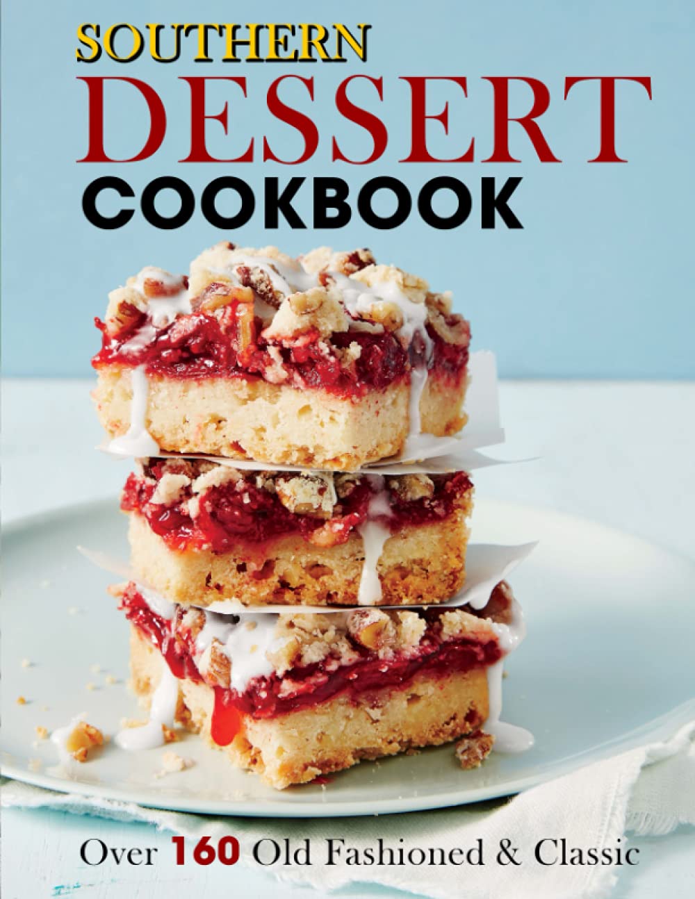 Southern Dessert Cookbook: Over 160 Old Fashioned & Classic