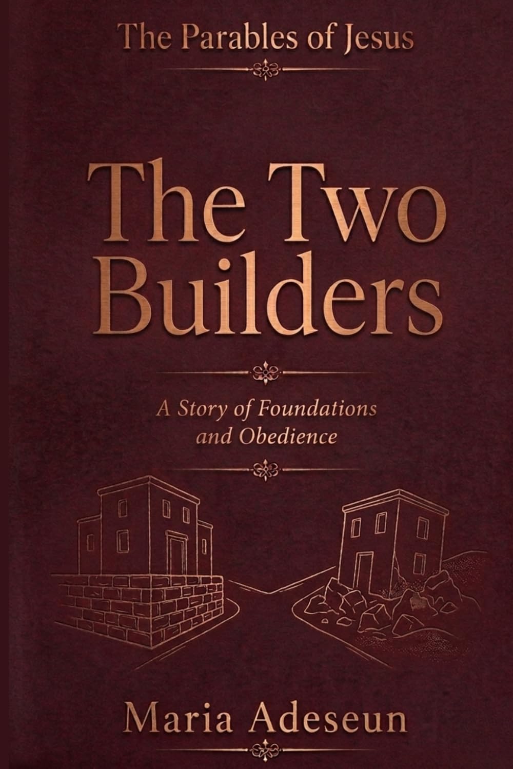 The Two Builders: A Story of Foundations and Obedience (Parables of Jesus)