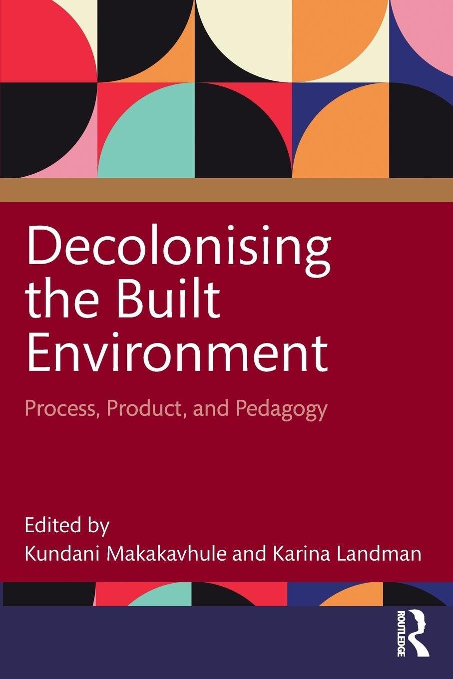 Decolonising the Built Environment: Process, Product, and Pedagogy