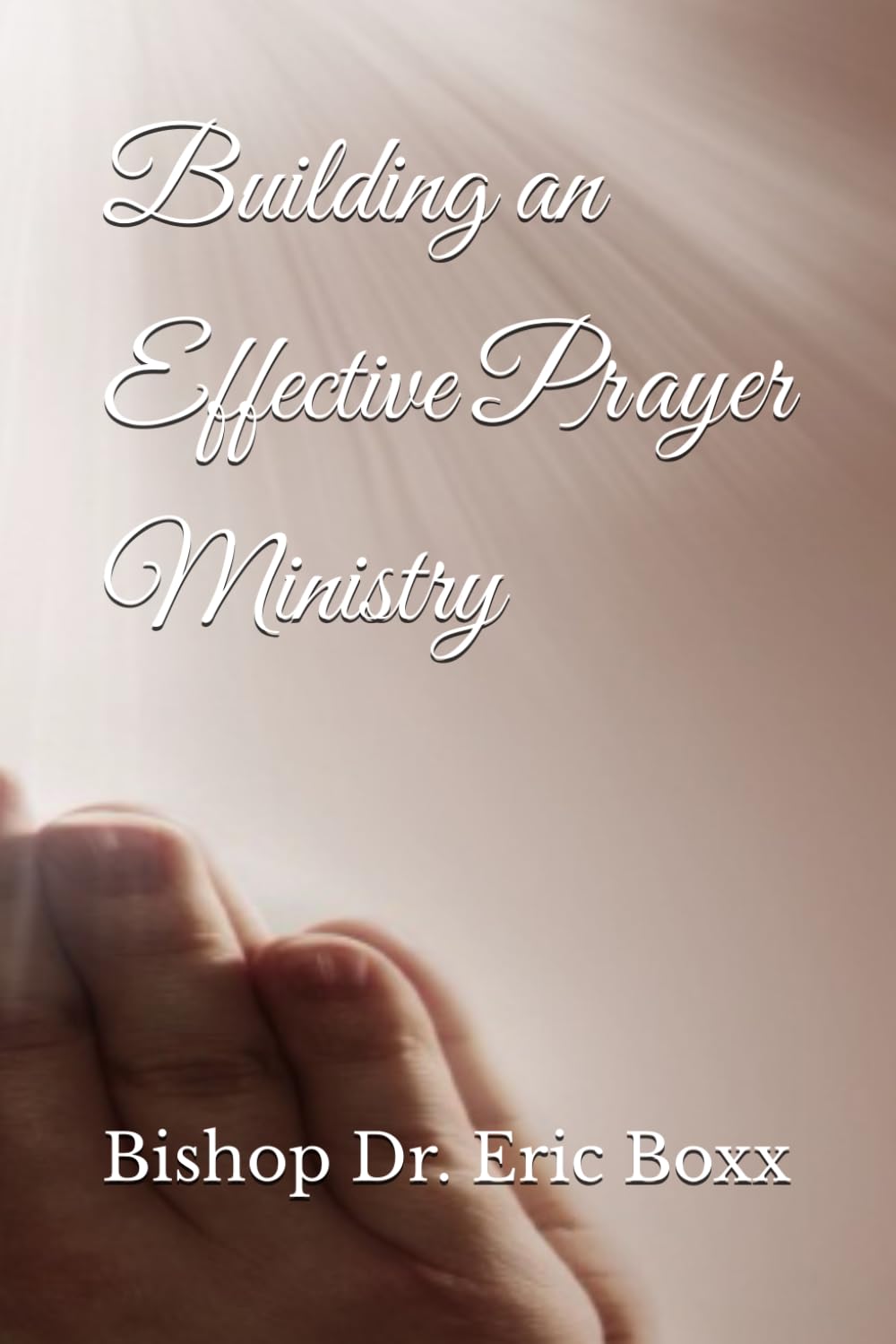 Building an Effective Prayer Ministry