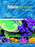Steinkorallen im Aquarium Band 1: Natürlicher Lebensraum - Artbestimmung - Aquariengeeignete Gattungen - Aktuelle wissenschaftliche Systematik (NTV Meerwasseraquaristik)