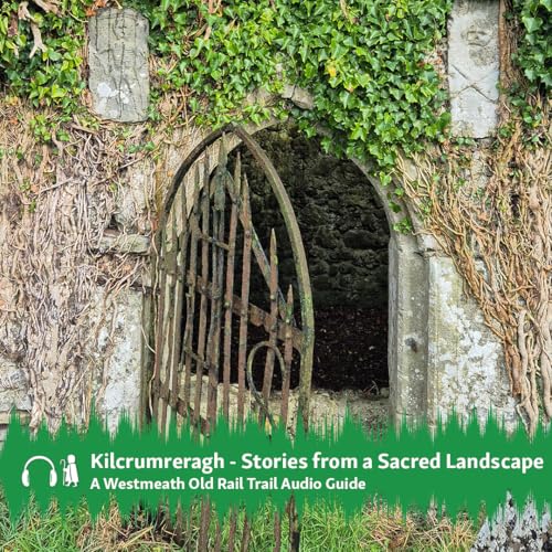 Kilcrumreragh &ndash; Stories from a Sacred Landscape Audio Guide