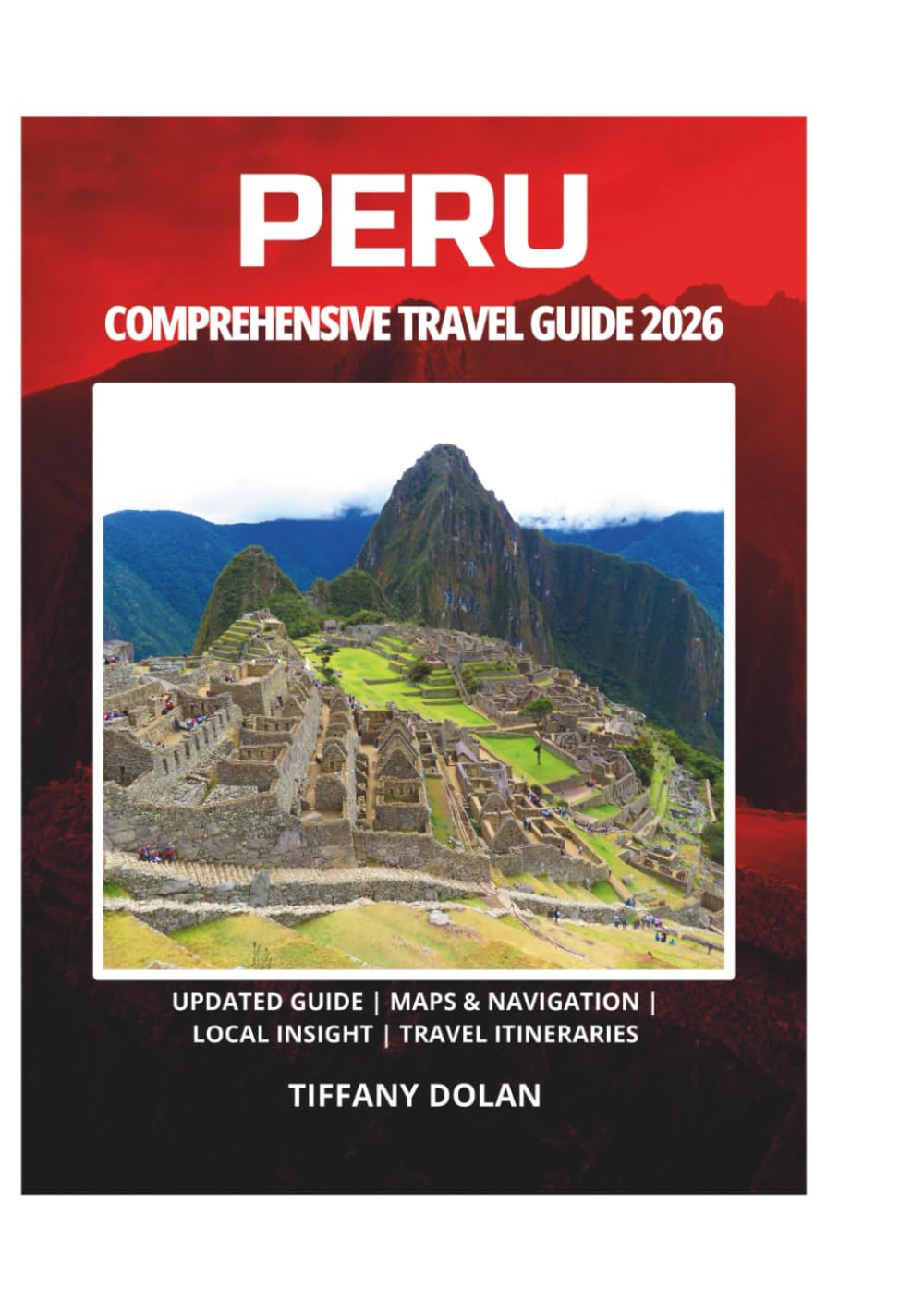 PERU COMPREHENSIVE TRAVEL GUIDE 2026