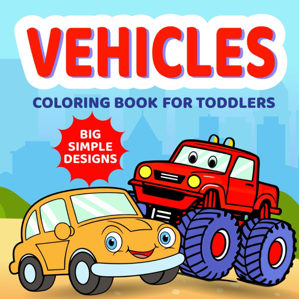 Vehicles Coloring Book for Toddlers: 50 Big and Simple Pictures of Cars, Trucks, Planes, Tractors, and Things That Go for Preschool Kids