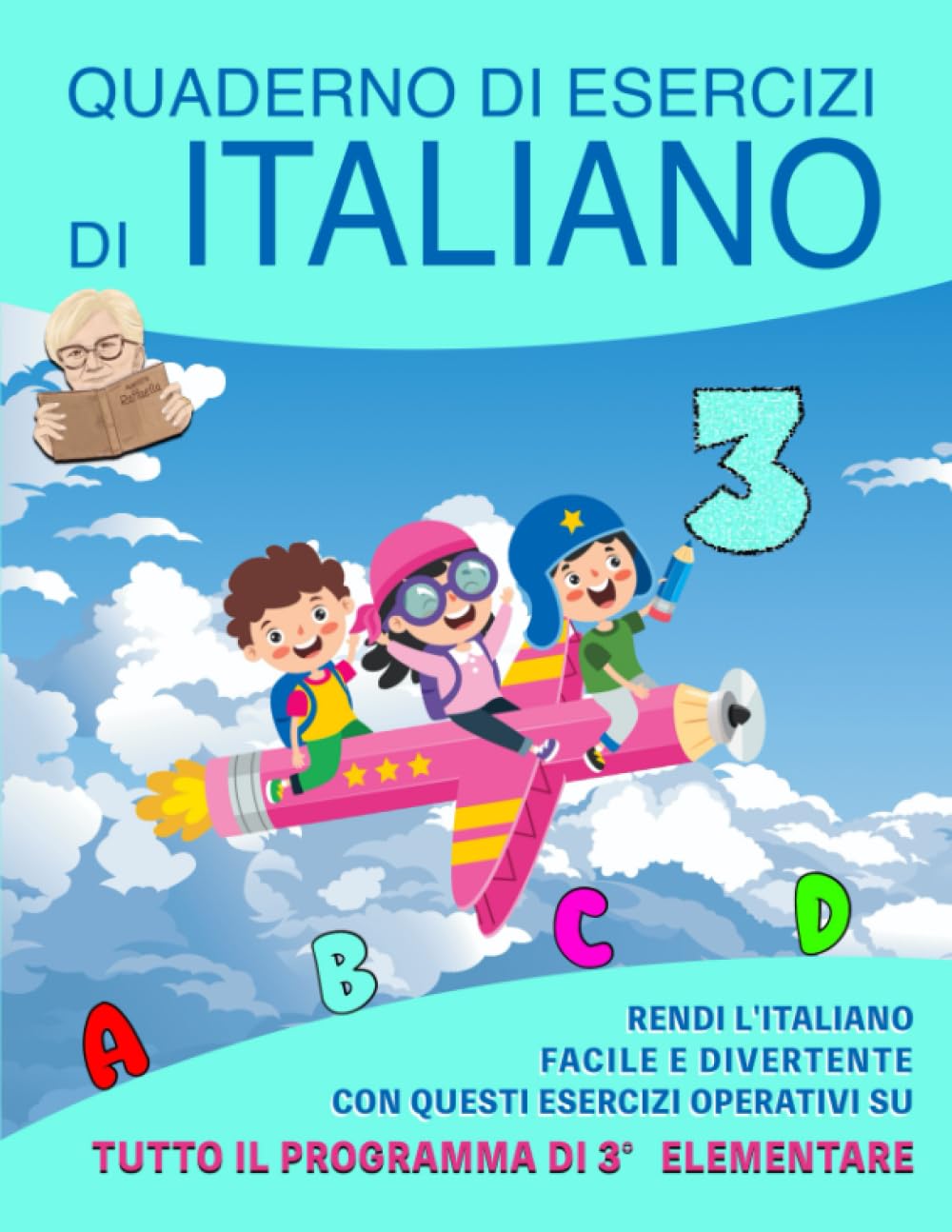 Quaderno di Esercizi di Italiano: Vol. 3 - Rendi l'Italiano Facile e Divertente con questi Esercizi Operativi su tutto il programma di terza elementare