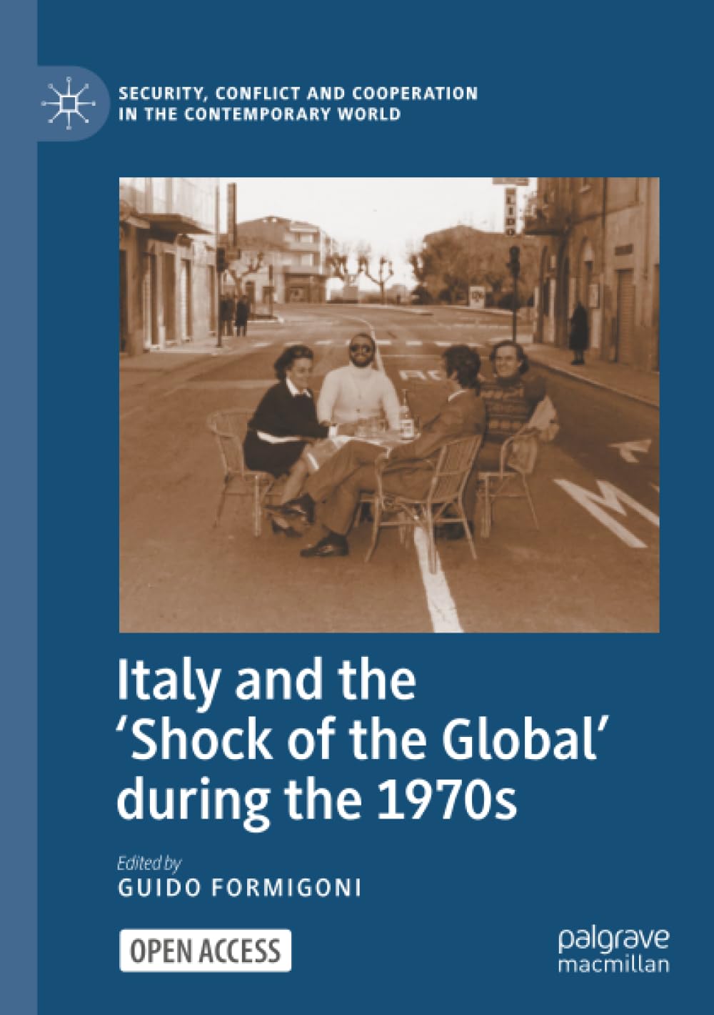 Italy and the 'Shock of the Global' during the 1970s (Security, Conflict and Cooperation in the Contemporary World)