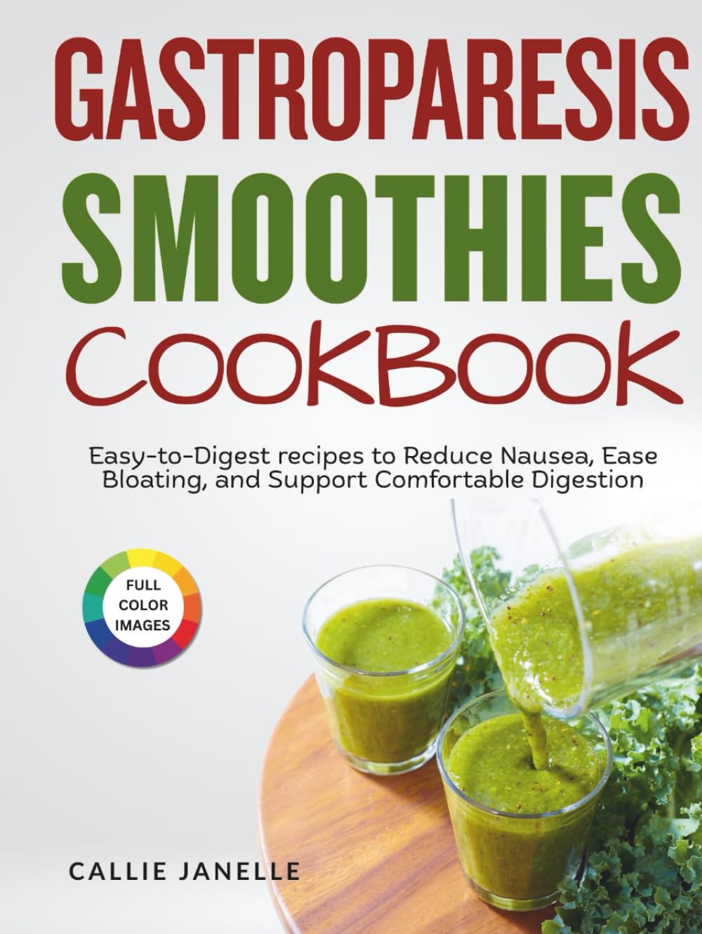 Gastroparesis Smoothies Cookbook: Easy-to-Digest recipes to Reduce Nausea, Ease Bloating and Support Comfortable Digestion