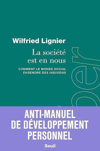 La société est en nous: Comment le monde social engendre des individus