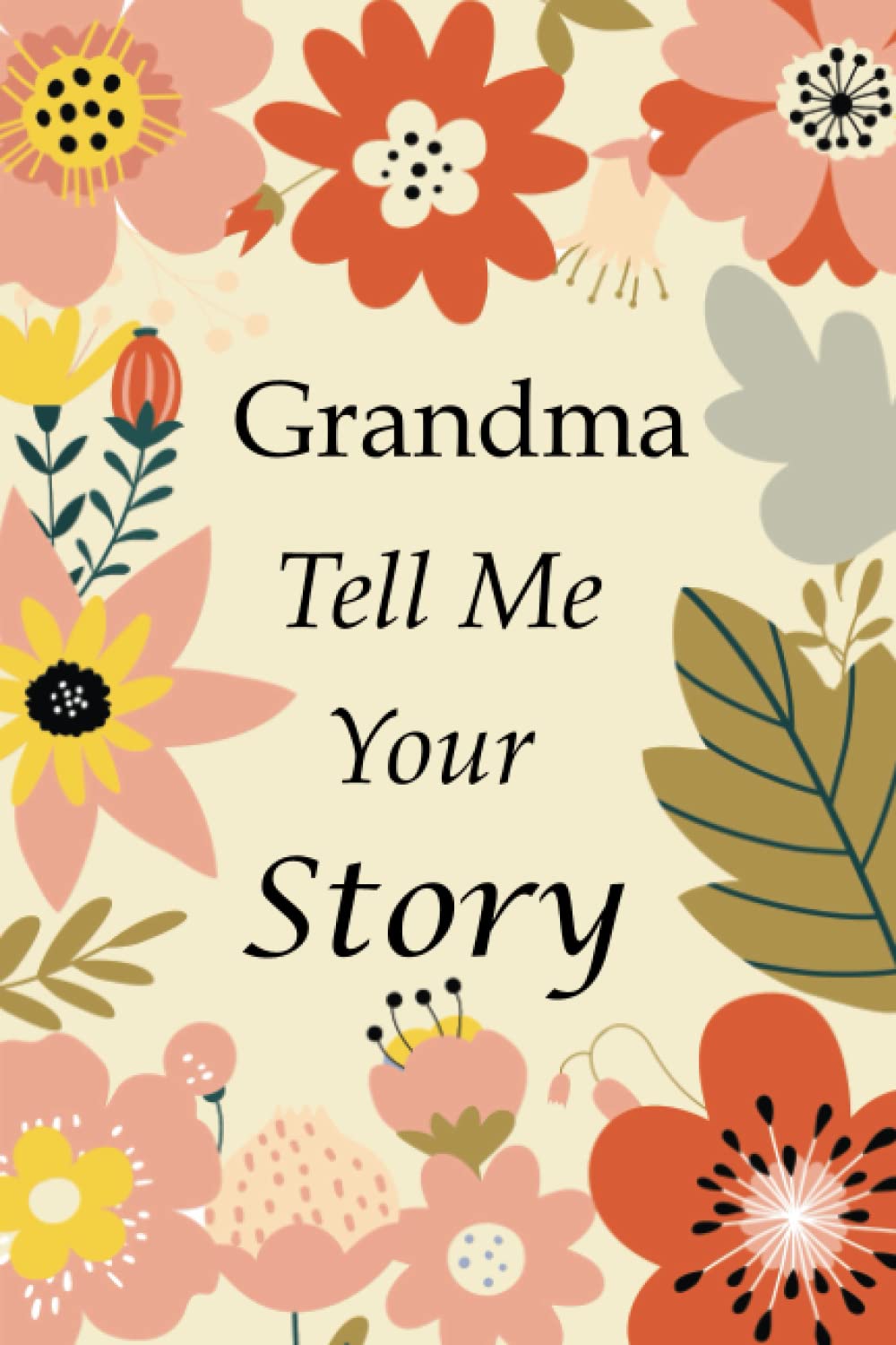 Grandma Tell Me Your Story: 140+ Questions For Your Grandma To Share His Life And Thoughts: Grandmother's Life Experiences In Writing, A Keepsake Book Of Wisdom For Your Grandchildren