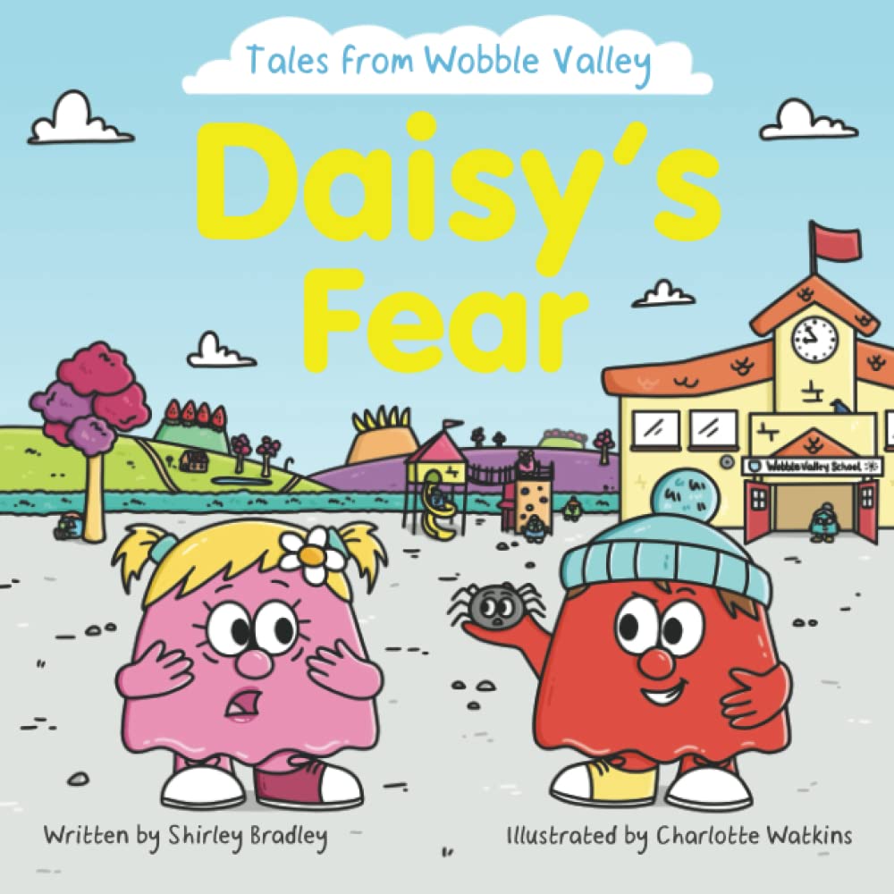 Daisy's Fear: A Fun Story About Phobias (Tales from Wobble Valley)