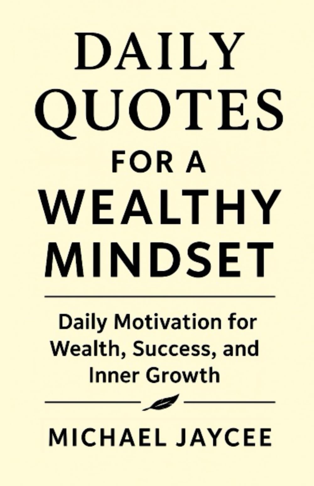 Daily Quotes For A Wealthy Mindset: Daily Motivation for Wealth, Success, and Inner Growth