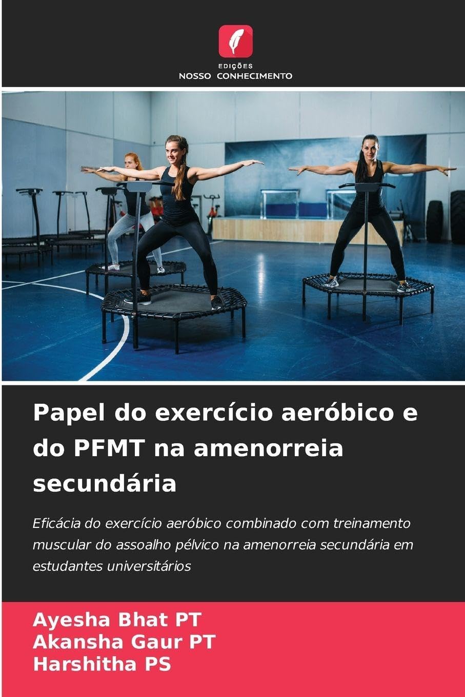 Papel do exercício aeróbico e do PFMT na amenorreia secundária: Eficácia do exercício aeróbico combinado com treinamento muscular do assoalho pélvico ... secundária em estudantes universitários