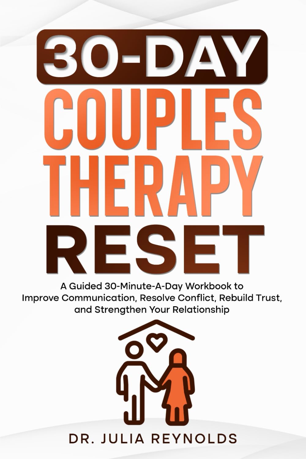 30-Day Couples Therapy Reset: A Guided 30-Minute-A-Day Workbook to Improve Communication, Resolve Conflict, Rebuild Trust, and Strengthen Your Relationship