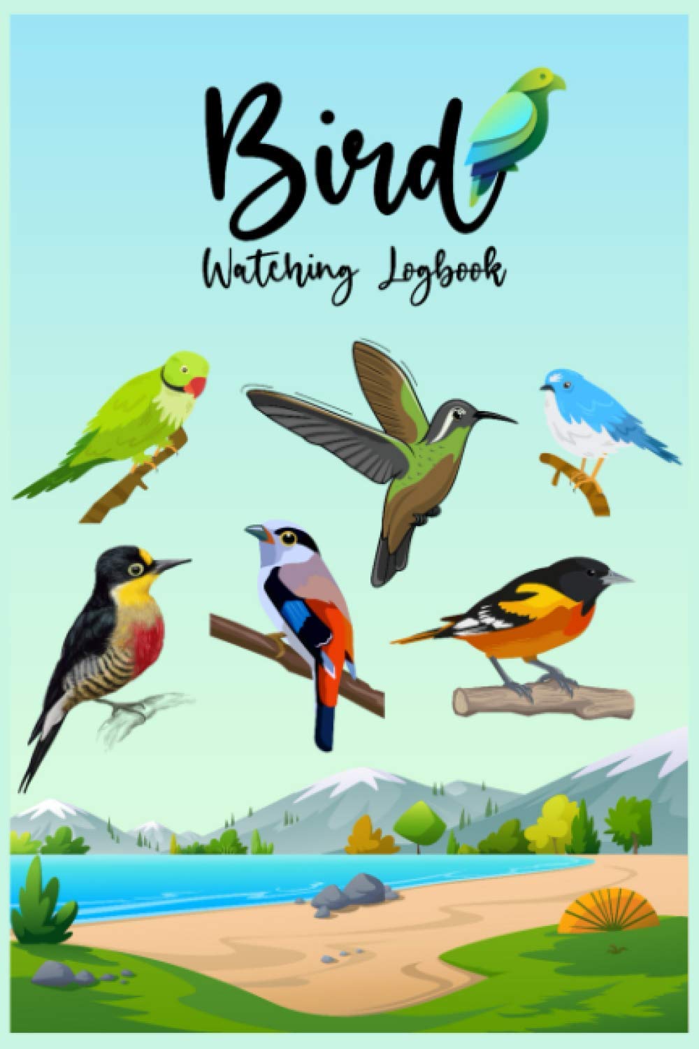 Bird Watching Log Book: Bird Watching Book for Beginners - Bird Watcher Gifts - Birding Journal - Birders Guide to Everything - Book for Birders and Bird Watchers - Book Log Journal
