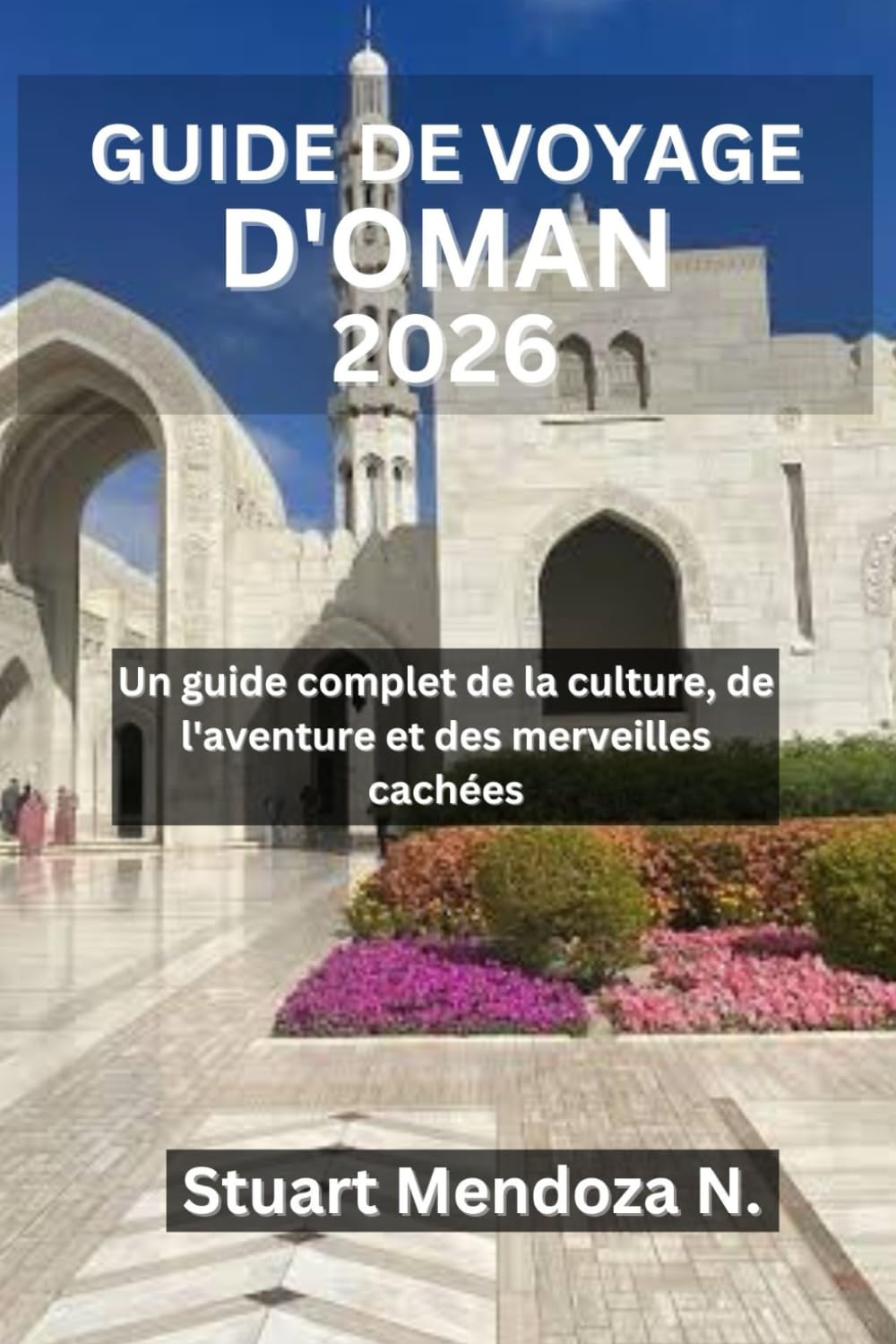 GUIDE DE VOYAGE D'OMAN 2026: Un guide complet de la culture, de l'aventure et des merveilles cachées