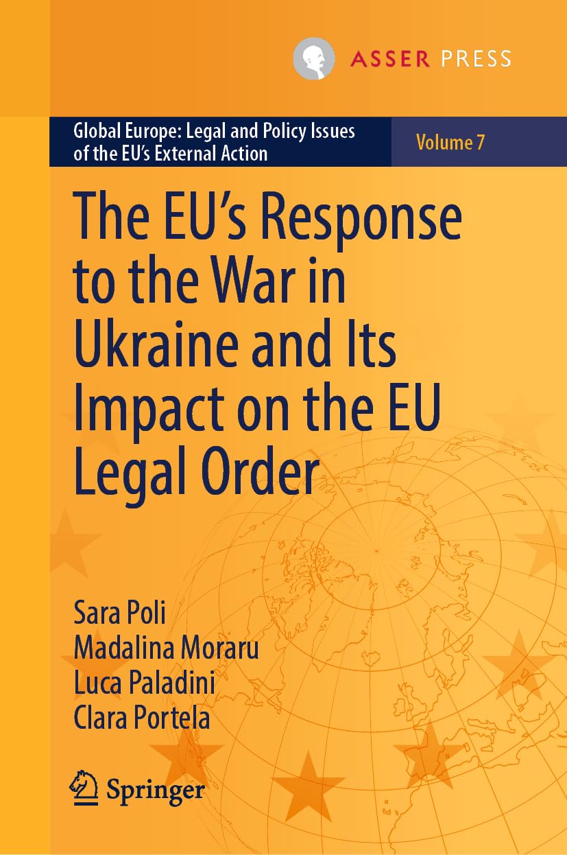 The EU’s Response to the War in Ukraine and Its Impact on the EU Legal Order (Global Europe: Legal and Policy Issues of the EU’s External Action, 7)